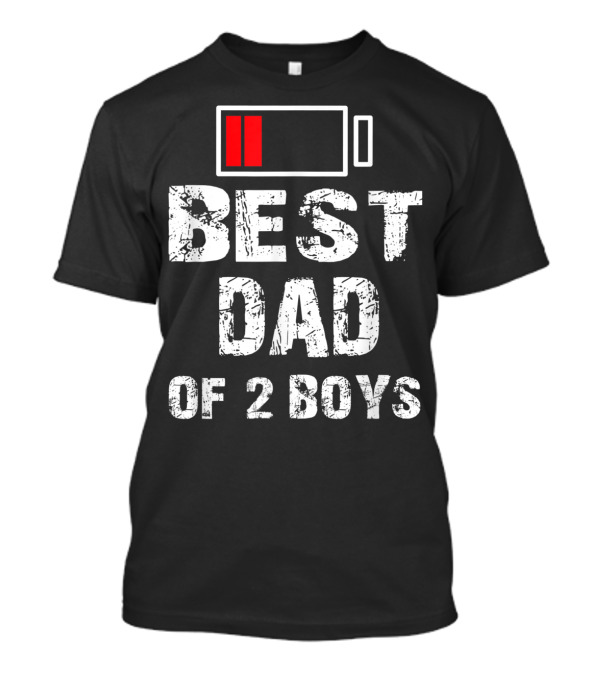 BEST DAD OF 2 BOYS LOW BATTERY T-Shirt