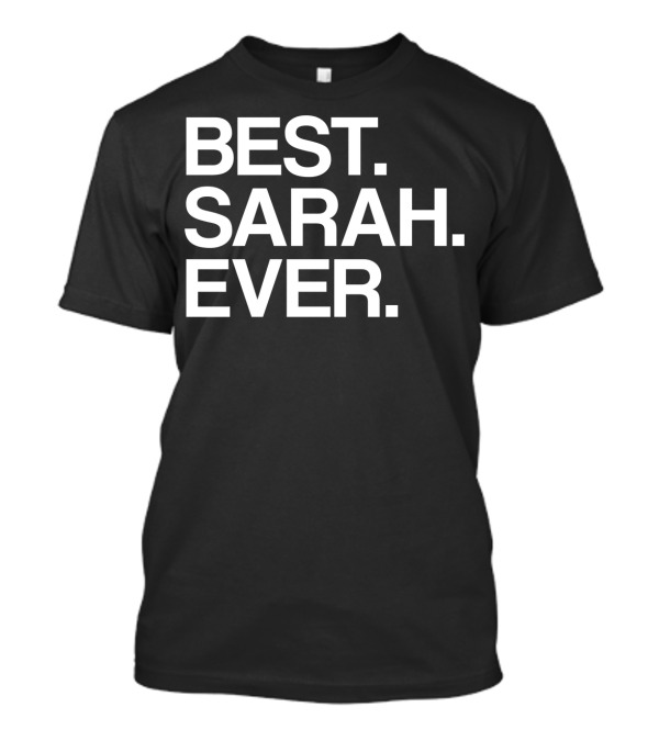 BEST SARAH EVER Name For Girls Women White T-Shirt