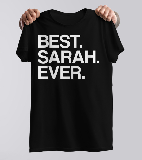 BEST SARAH EVER Name For Girls Women White T-Shirt