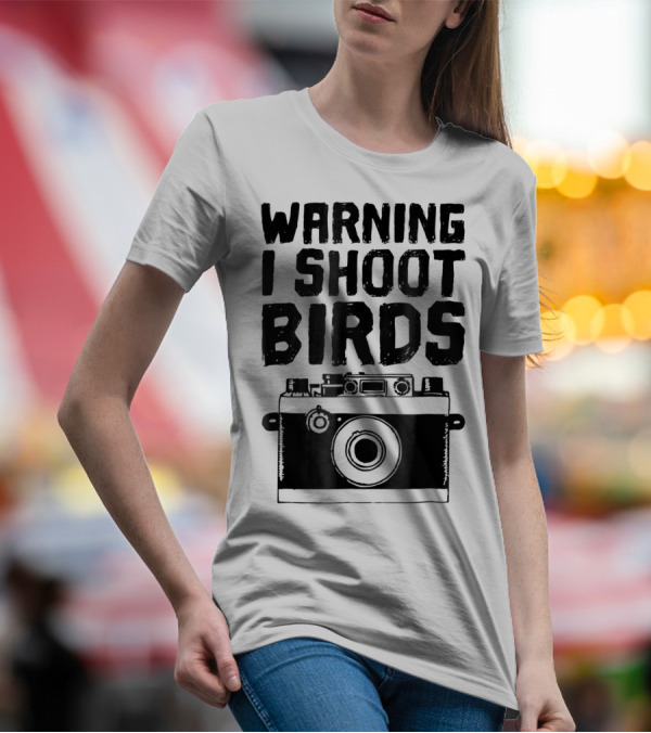 WARNING I SHOOT BIRDS Camera T-Shirt