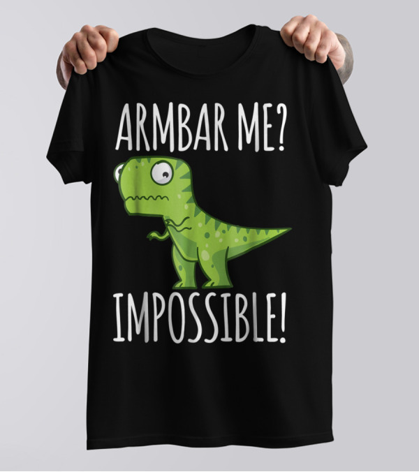 BJJ Brazilian Jiu Jitsu Armbar Me Impossible Dinosaur Rex T-Shirt