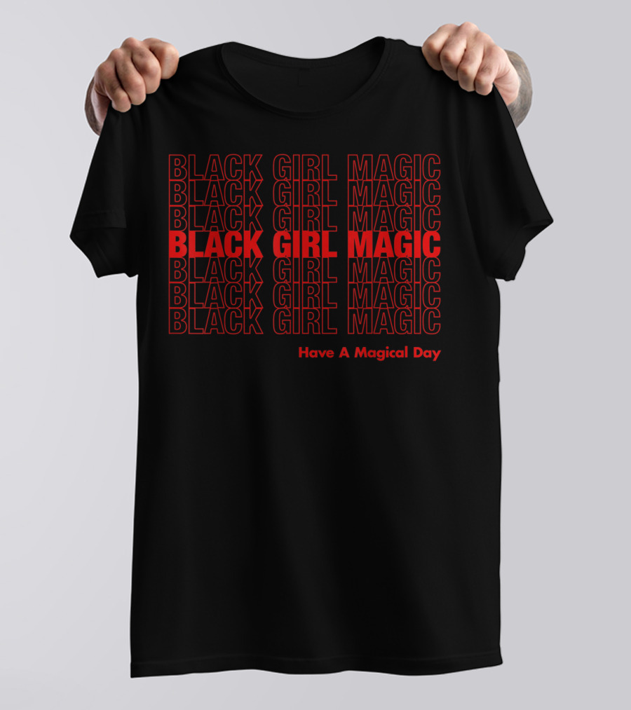 Black Girl Magic Have A Magical Day T-Shirt