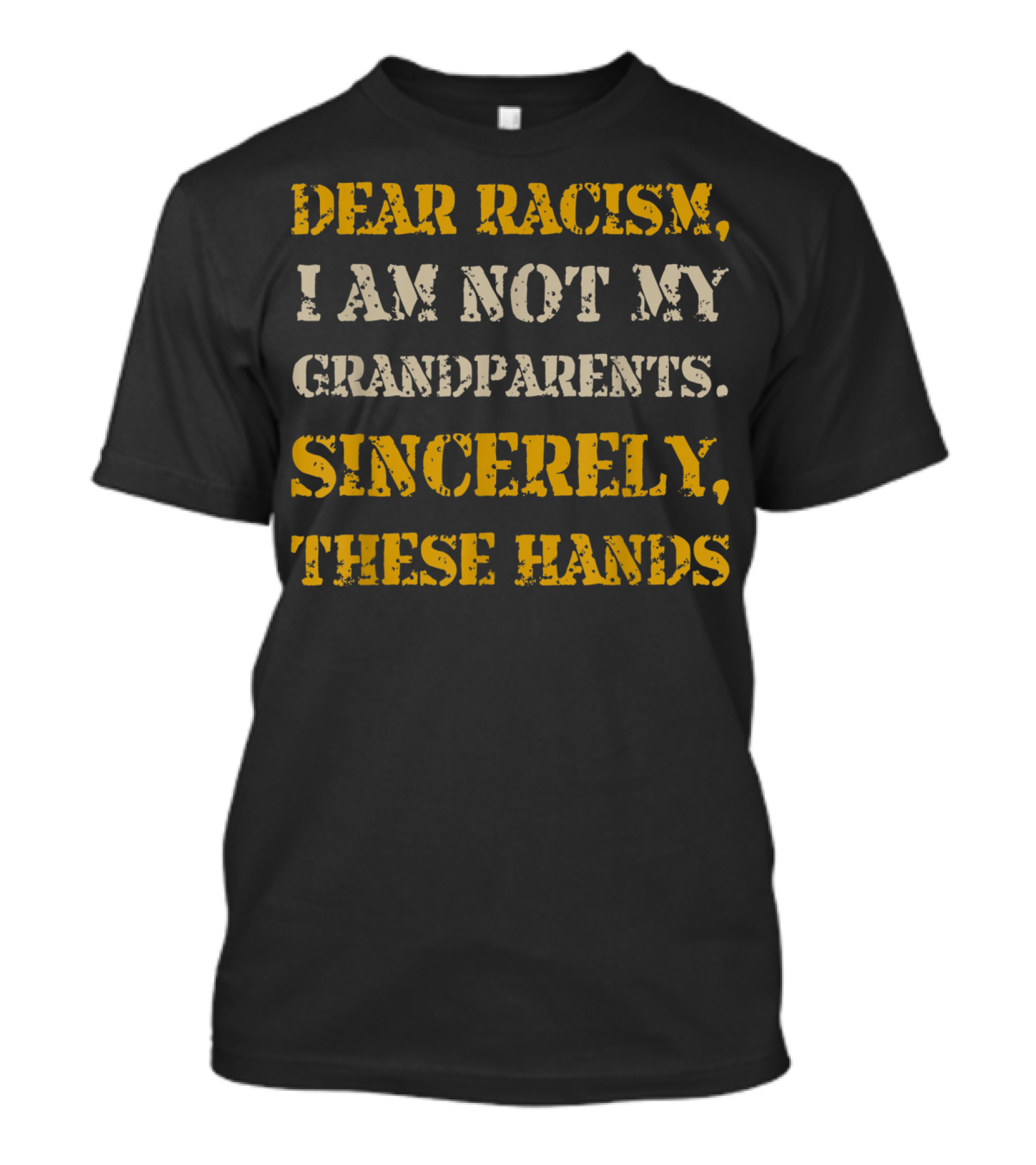 Black History African American Dear Racism I Am Not My Grandparents Sincerely These Hands T-Shirt