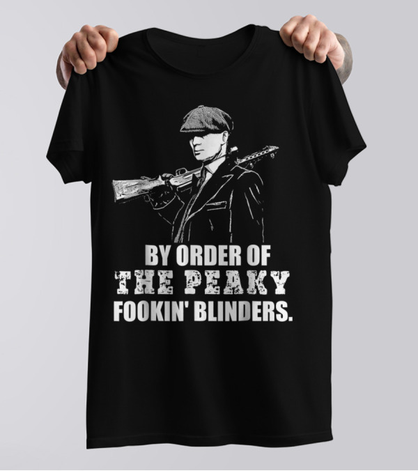 By Order Of The Peaky Fookin Blinders With Gun And Hat T-Shirt