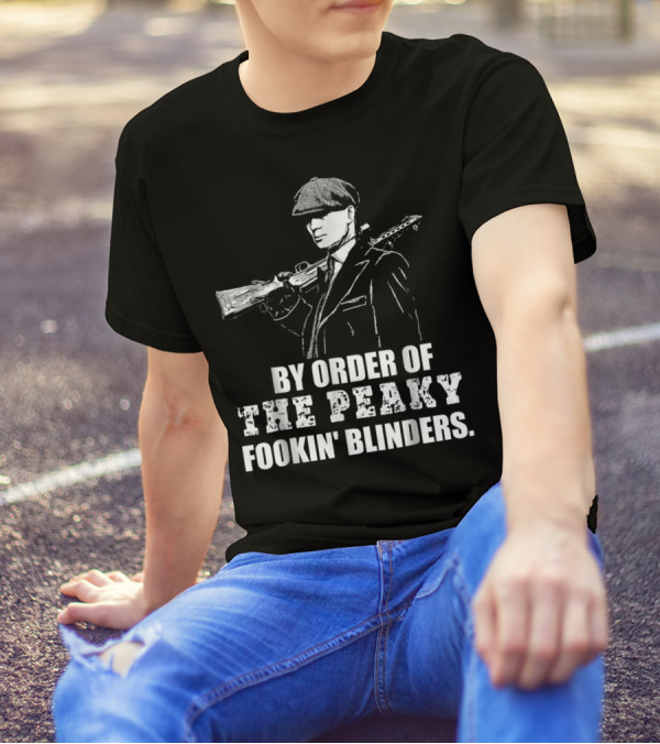 By Order Of The Peaky Fookin Blinders With Gun And Hat T-Shirt