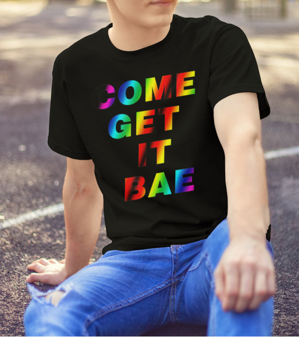 COME GET IT BAE T-Shirt