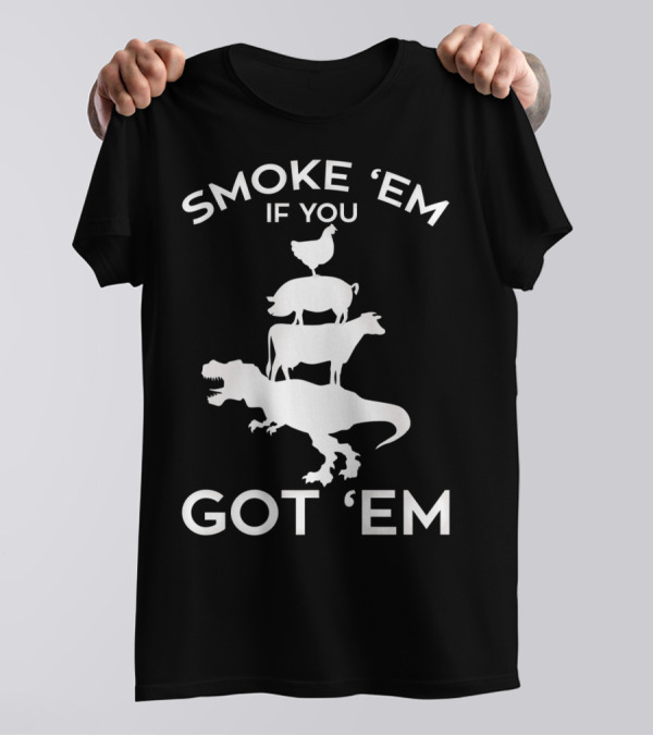 Smoke 'Em If You Got 'Em T-Rex Chicken Cow Stacked Grillers Smokers T-Shirt