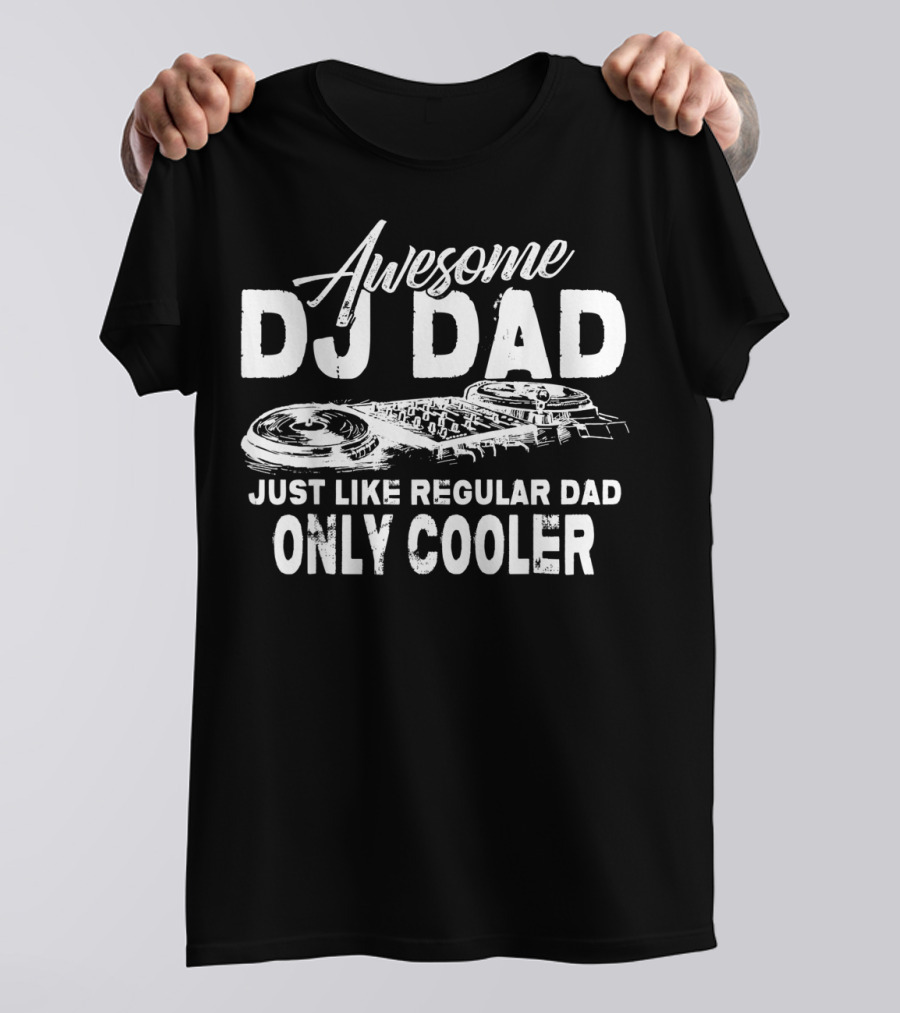 Awesome DJ Dad Just Like Regular Dad Only Cooler T-Shirt