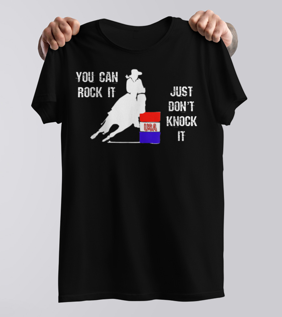 You Can Rock It Just Don't Knock It Patriotic Red White Blue USA Rodeo Barrel Racer T-Shirt