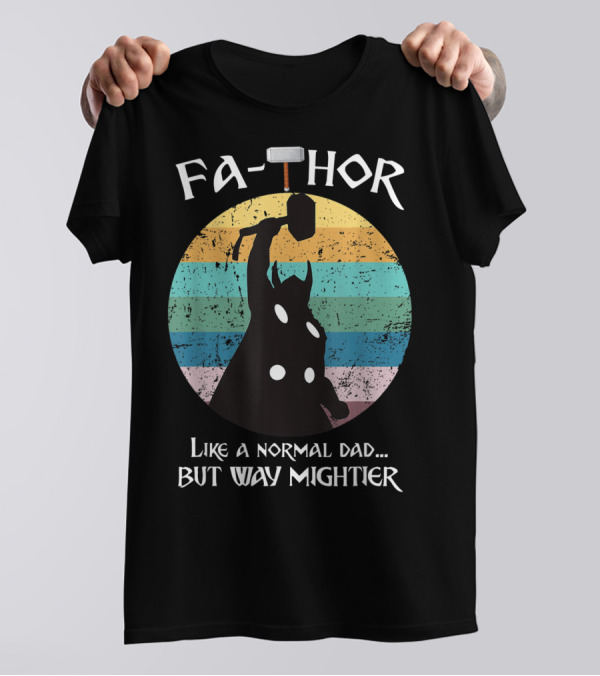 Fa THOR Like A Normal Dad But Way Mightier Mjolnir T-Shirt