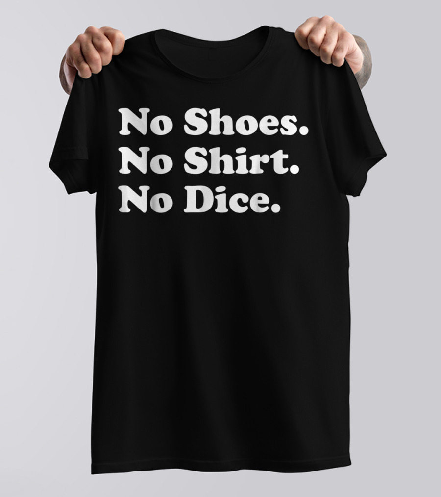 No Shoes No Shirt No Dice Fast Times T-Shirt