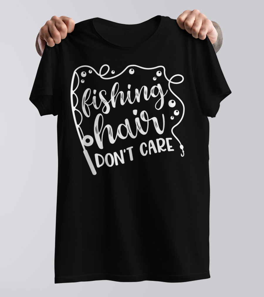 Fishing Hair Don't Care Lake Camping Hiking Adventure T-Shirt