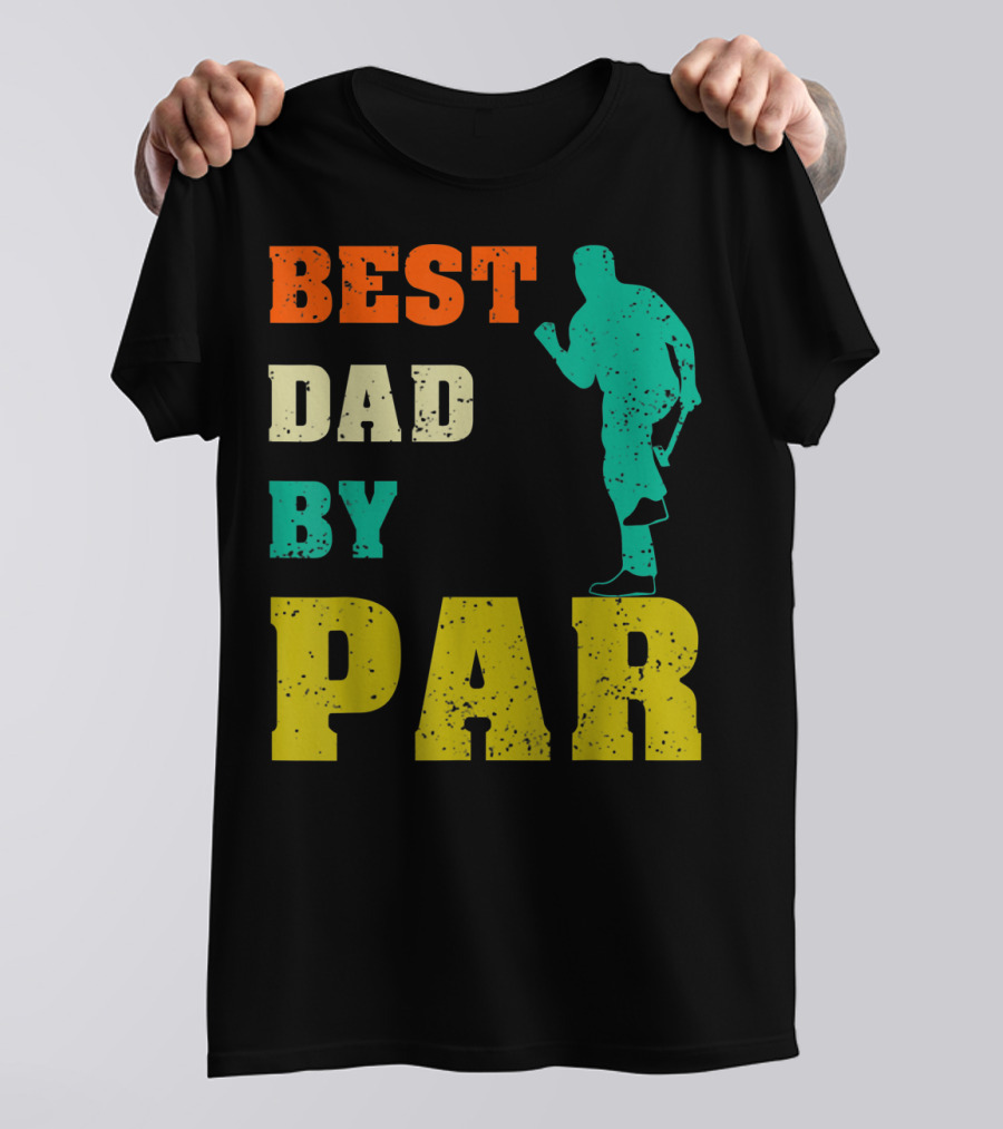 Best Dad By Par Dad Golfer Silhouette From Son Daughter T-Shirt