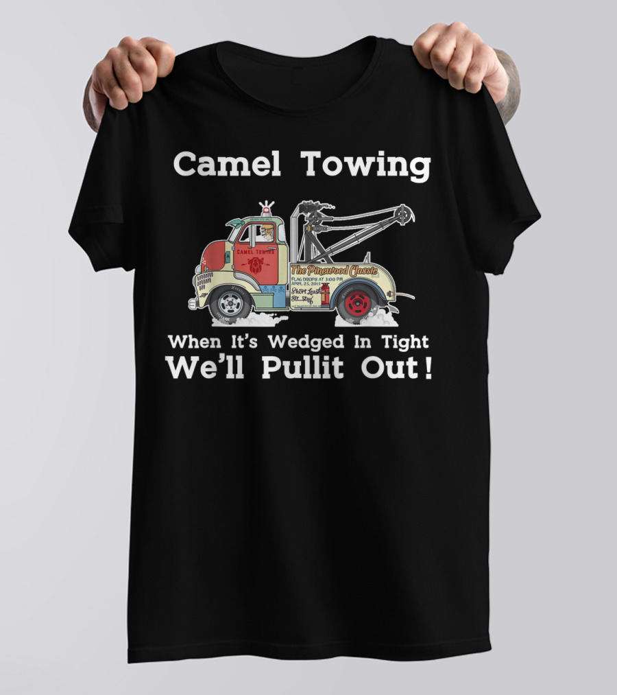 Camel Towing The Pinstriped Classic When It's Wedged In Tight We'll Pullit Out Funny Adult Humor Rude T-Shirt