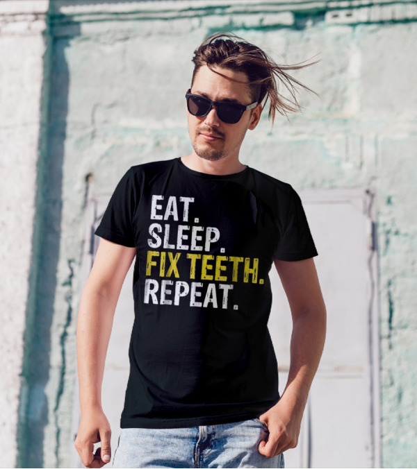 Eat Sleep Fix Teeth Repeat Dentist Lifestyle Cycle T-Shirt