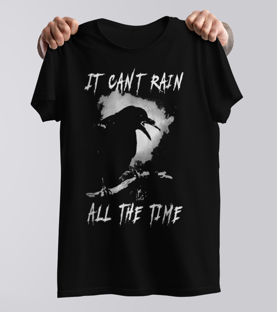 IT CAN'T RAIN ALL THE TIME CROW QUOTE THE CROW T-Shirt