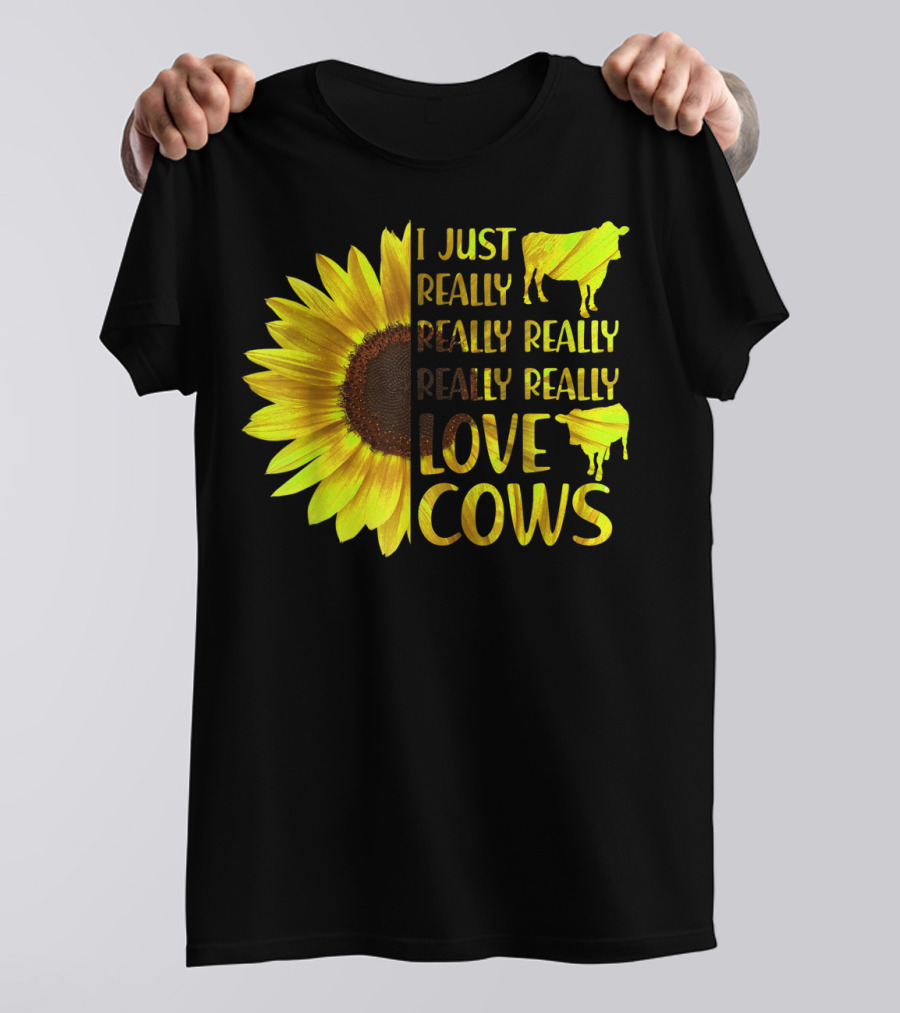 I Just Really Really Really Really Love Cows Sunflower Hippie T-Shirt