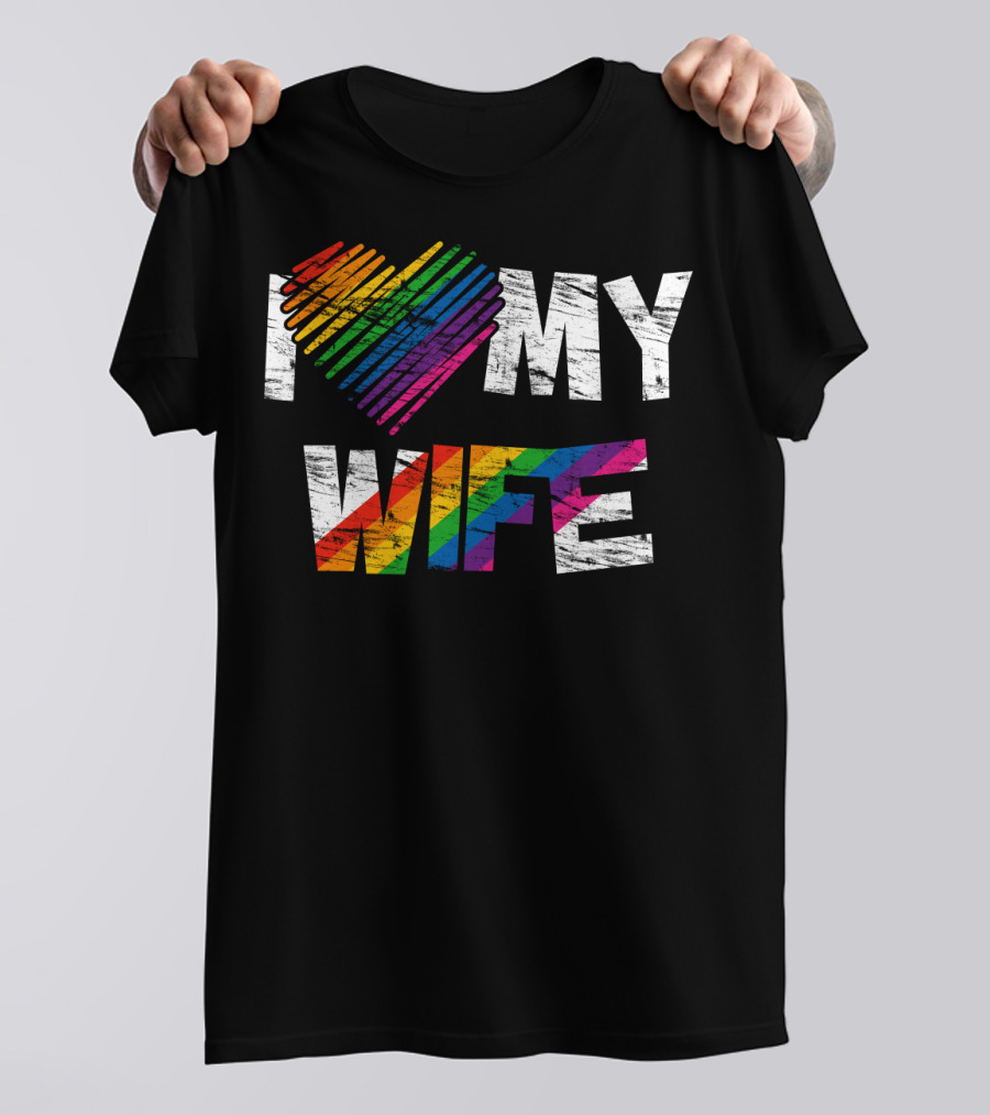 I Love My Wife Rainbow Heart Gay Rights Lesbian Pride Marriage T-Shirt
