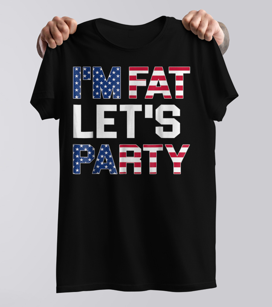 I'm Fat Let's Party Funny American USA Flag Drinking T-Shirt