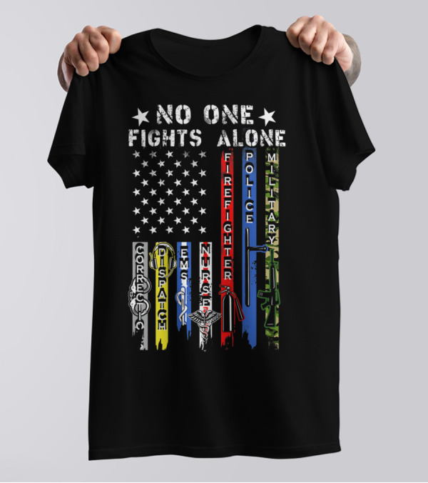No One Fights Alone USA Flag Correction Dispatch EMS Nurse Firefighter Police Military T-Shirt