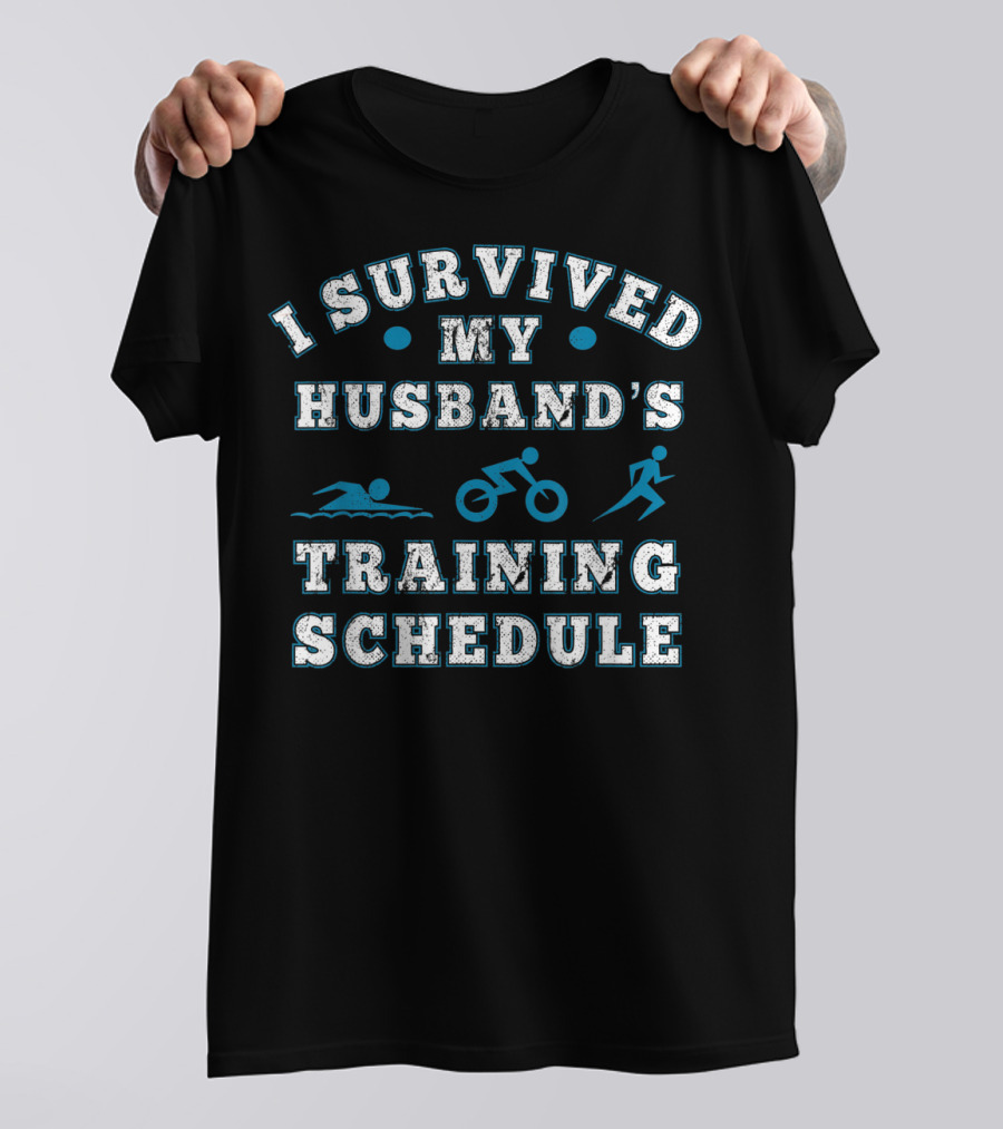 I Survived My Husband's Training Schedule Triathlon Swim Bike Run T-Shirt
