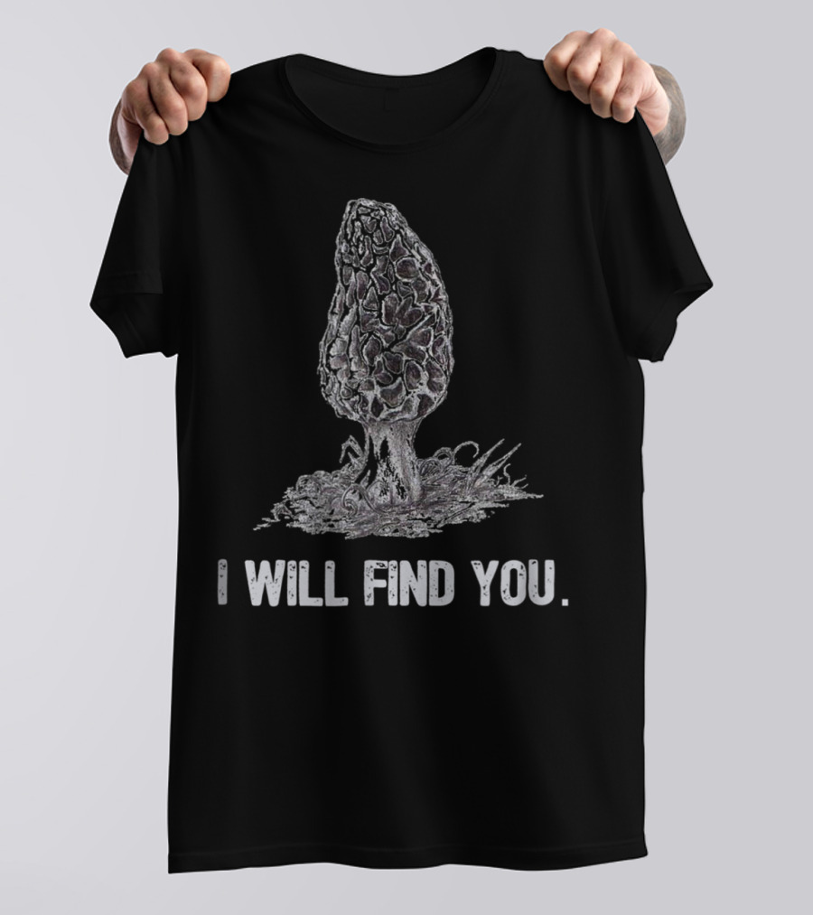 I Will Find You Morel Mushroom Hunting T-Shirt