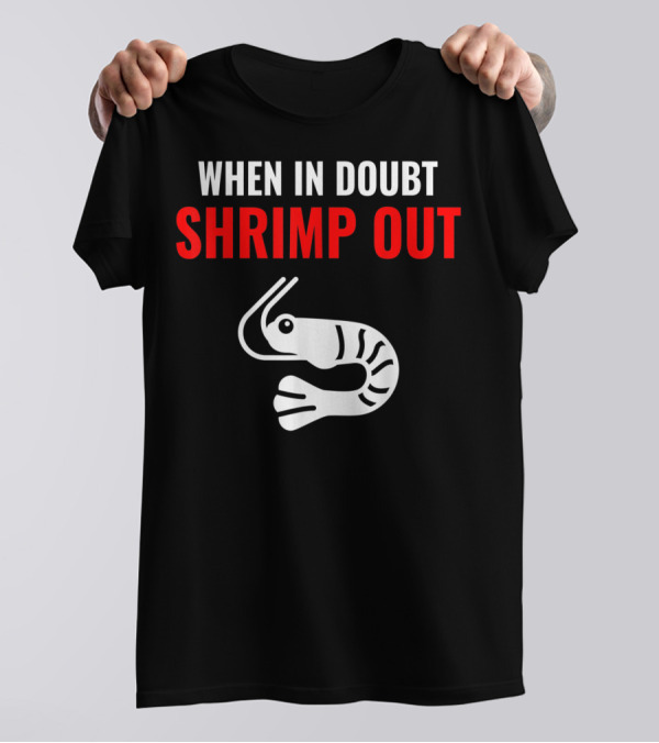 When In Doubt Shrimp Out Jiu Jitsu Expression T-Shirt