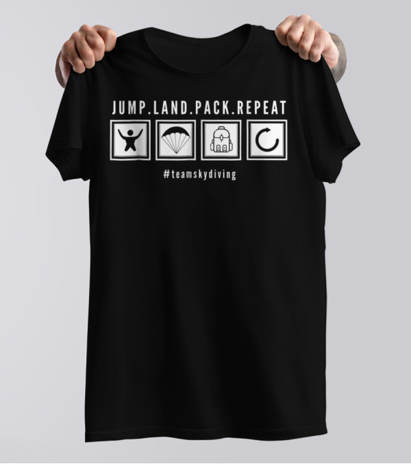 Jump Land Pack Repeat Skydiving #teamskydiving T-Shirt