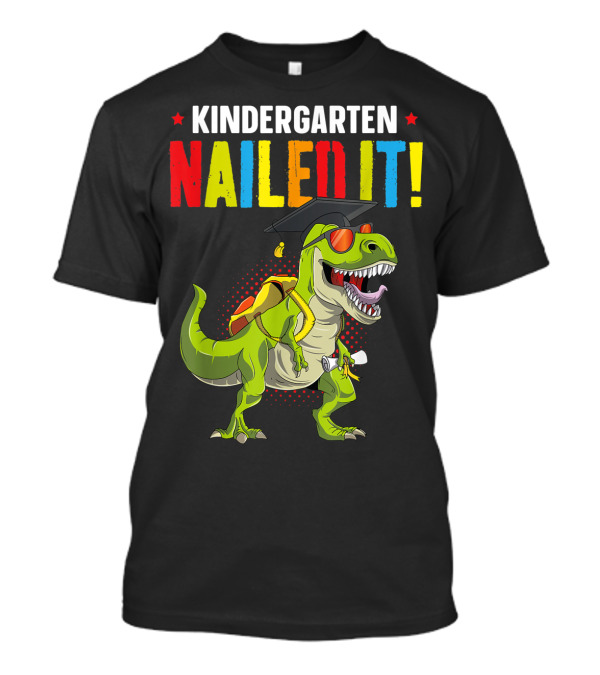 Kindergarten Nailed It Graduation Dinosaur With Cap And Diploma T-Shirt