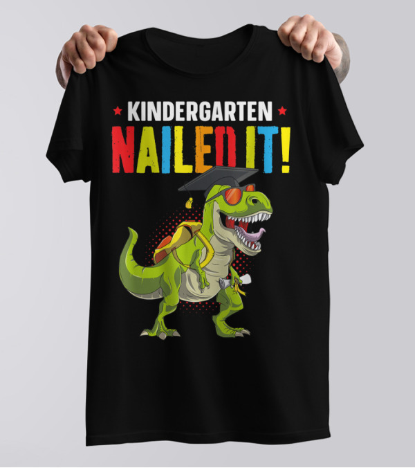 Kindergarten Nailed It Graduation Dinosaur With Cap And Diploma T-Shirt