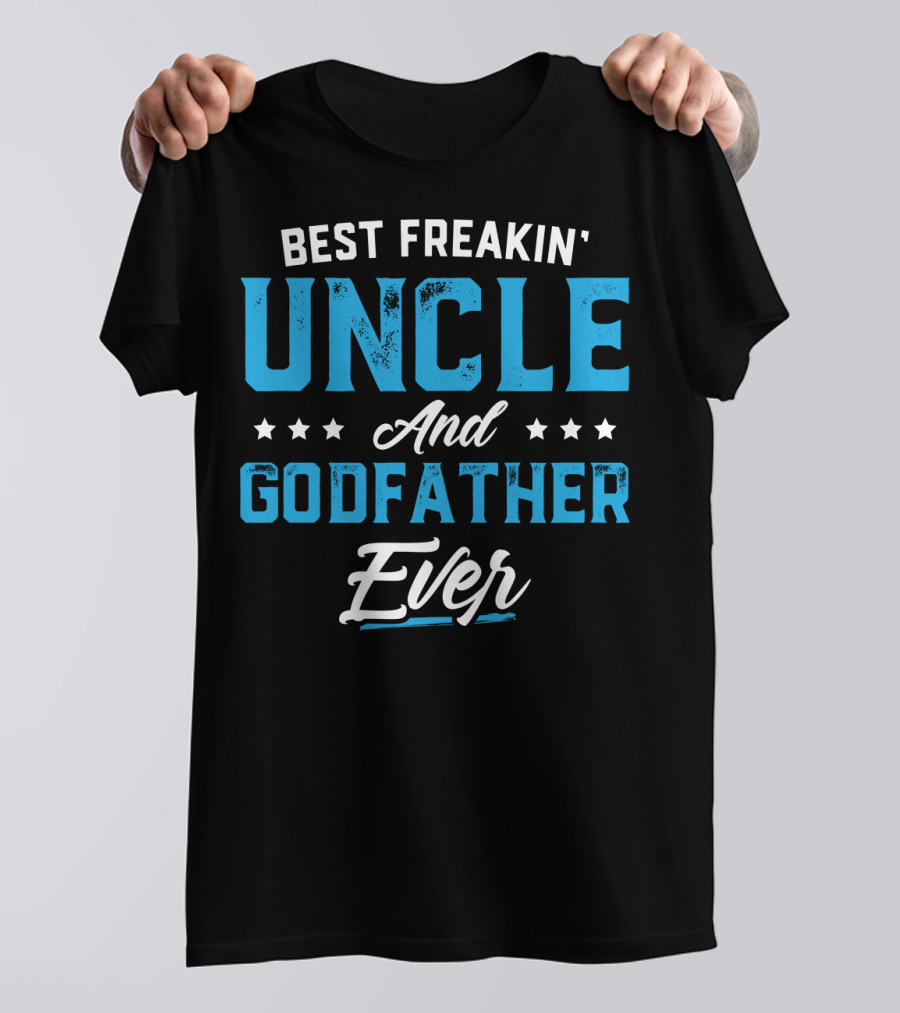 BEST FREAKIN' UNCLE AND GODFATHER EVER T-Shirt
