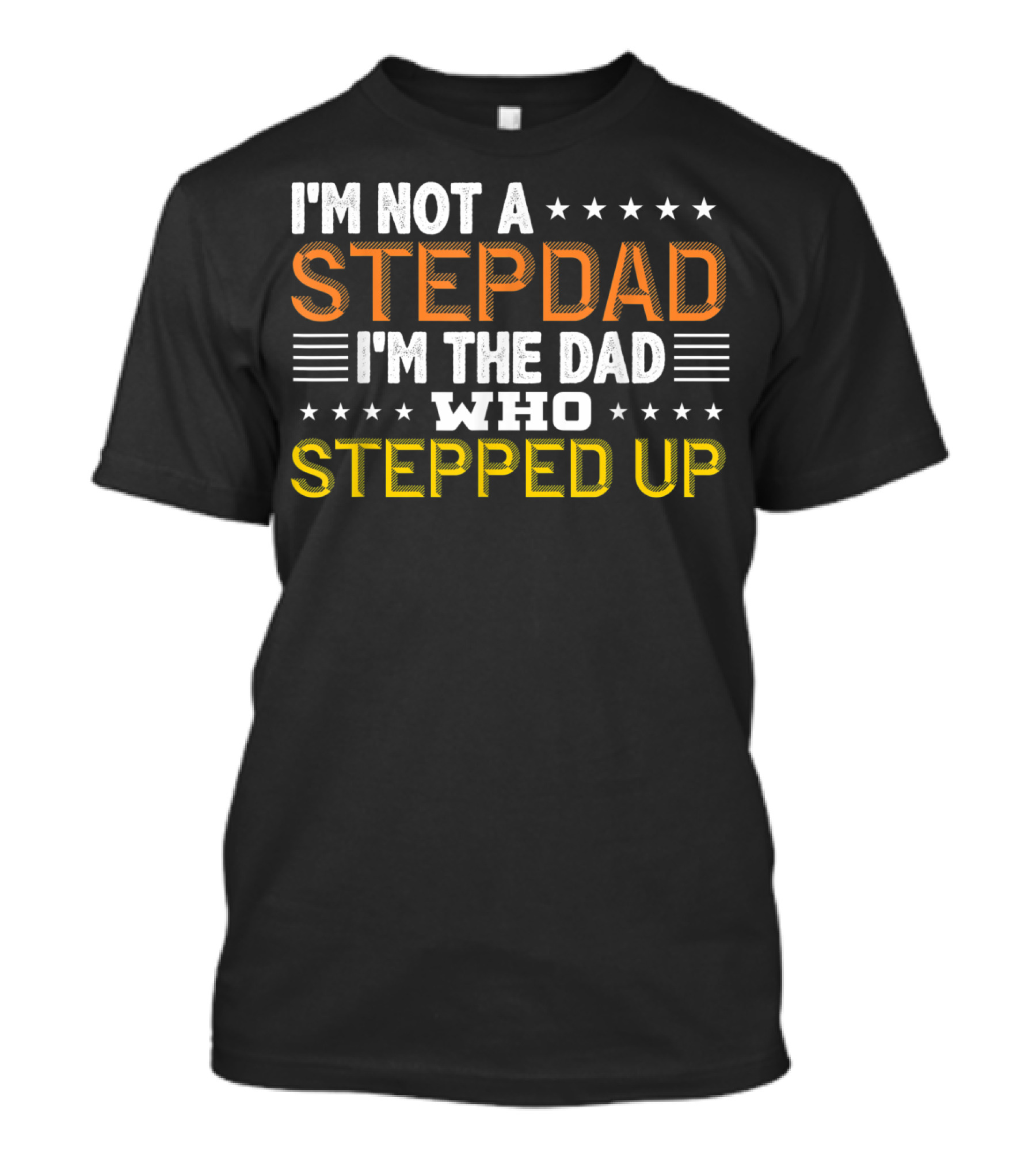 I'm Not A Stepdad I'm The Dad Who Stepped Up Birthday For Stepdad Stepfather T-Shirt