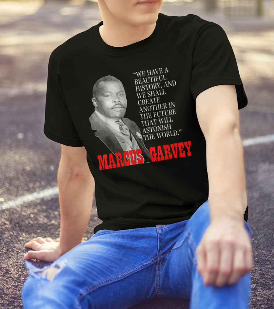 Black History Month Pride Marcus Garvey Quote Astonish The World T-Shirt