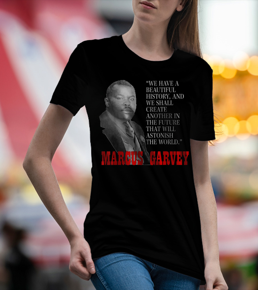 Black History Month Pride Marcus Garvey Quote Astonish The World T-Shirt