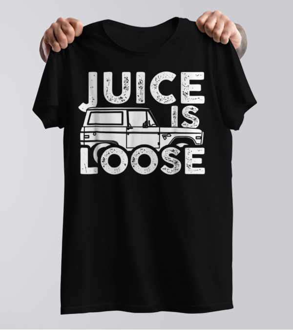 Juice Is Loose Funny Sarcasm Tees Car Grandpa T-Shirt
