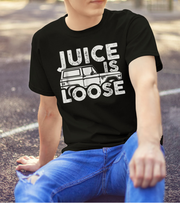 Juice Is Loose Funny Sarcasm Tees Car Grandpa T-Shirt