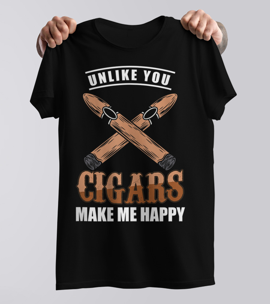 Unlike You Cigars Make Me Happy T-Shirt