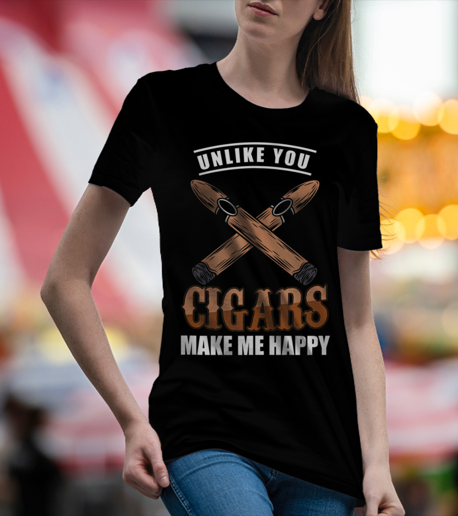 Unlike You Cigars Make Me Happy T-Shirt