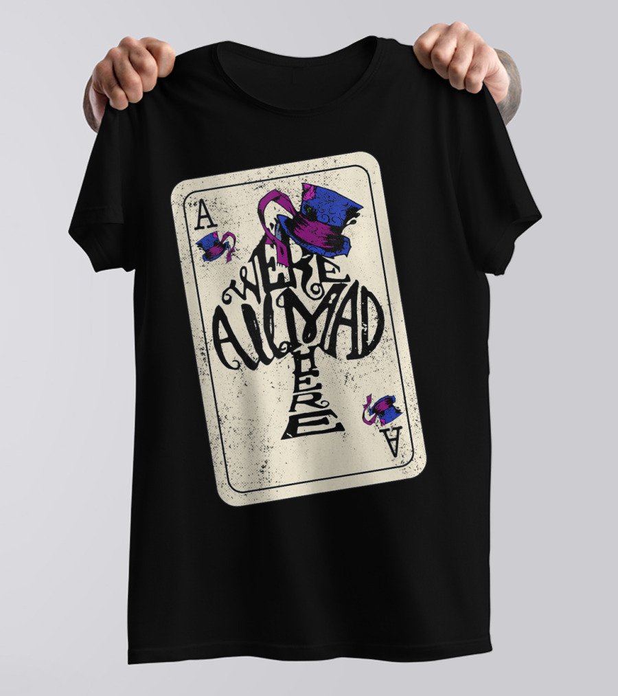 Ace Of Spades We're All Mad Here Alice In Wonderland Mad Hat T-Shirt