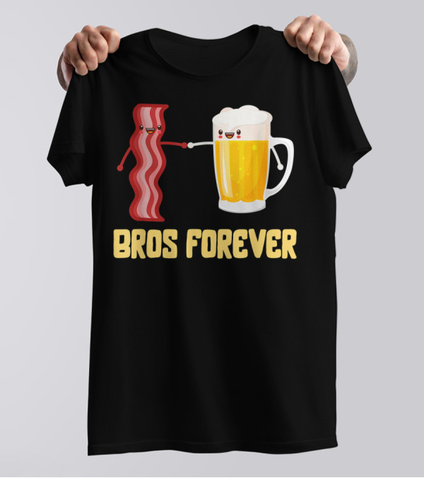Bros Forever Beer Bacon Funny Food Tees Alcohol T-Shirt