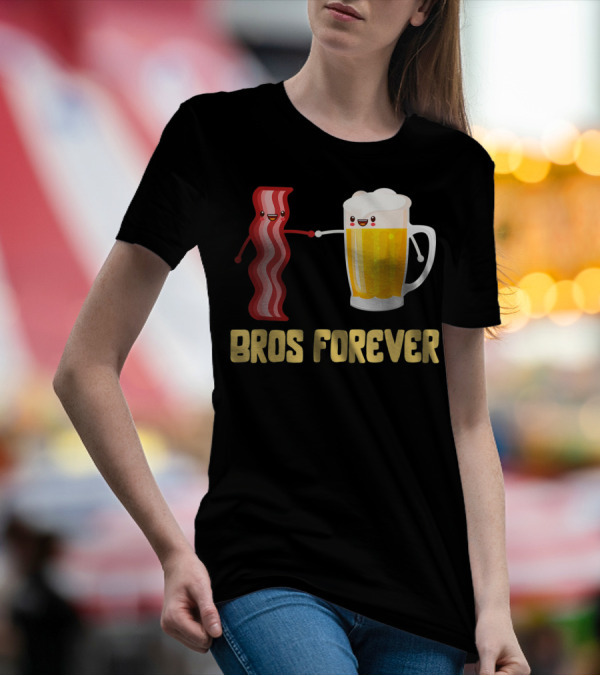 Bros Forever Beer Bacon Funny Food Tees Alcohol T-Shirt