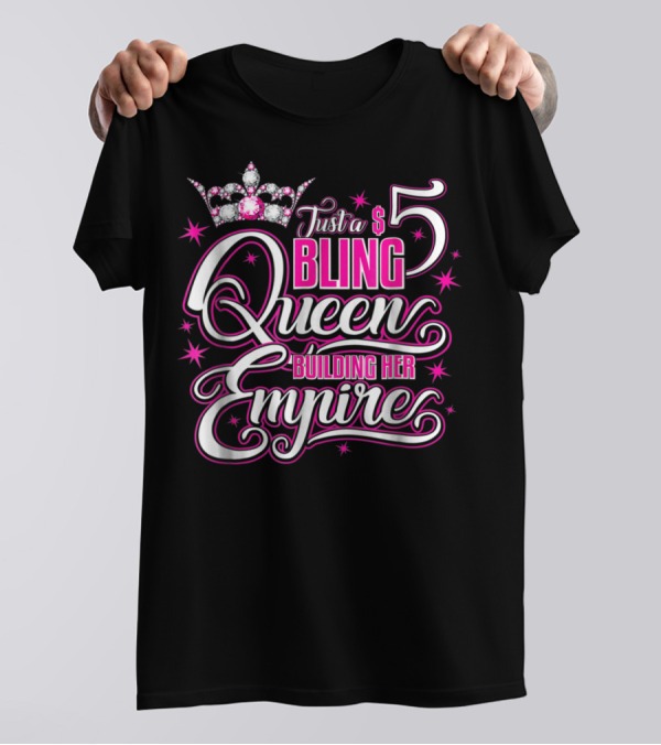 Just A $5 Bling Queen Building Her Empire T-Shirt
