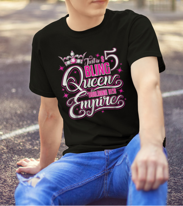 Just A $5 Bling Queen Building Her Empire T-Shirt