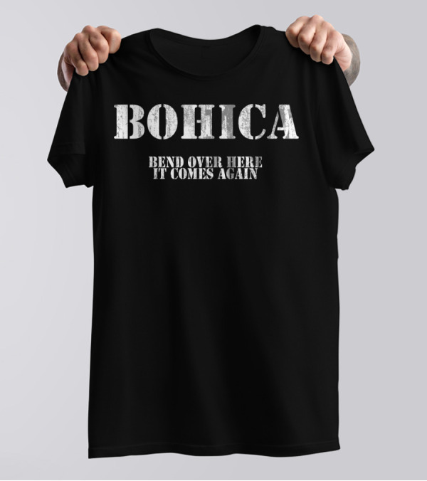 BOHICA Bend Over Here It Comes Again Funny Military Definition T-Shirt