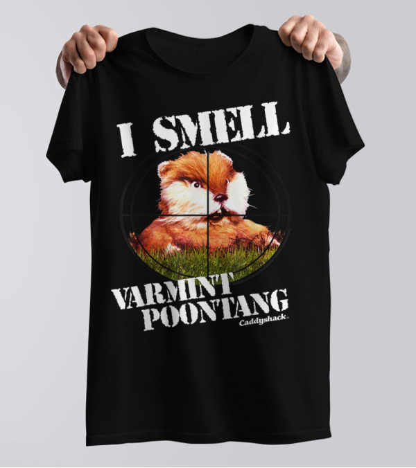 I Smell Varmint Poontang Caddyshack T-Shirt
