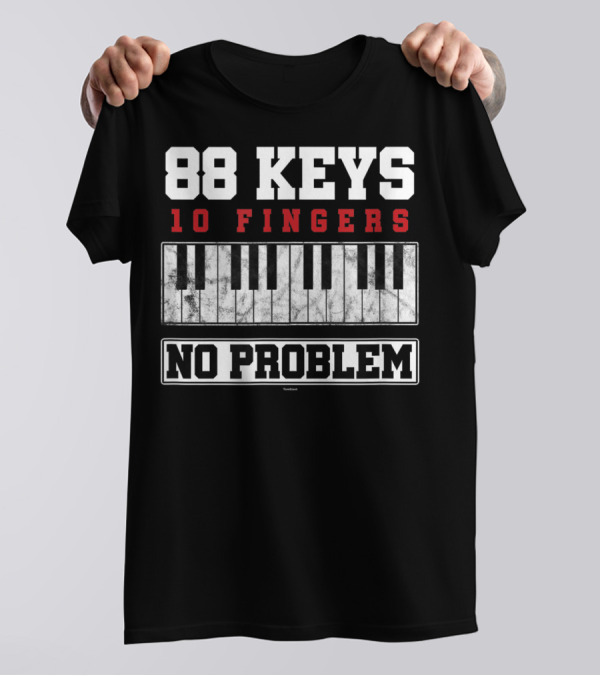 88 Keys 10 Fingers No Problem Piano Keyboardist T-Shirt