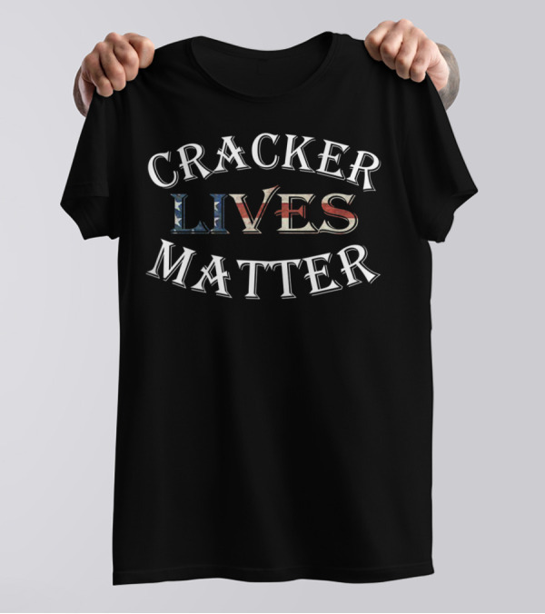 Cracker Lives Matter Redneck Southern Country T-Shirt