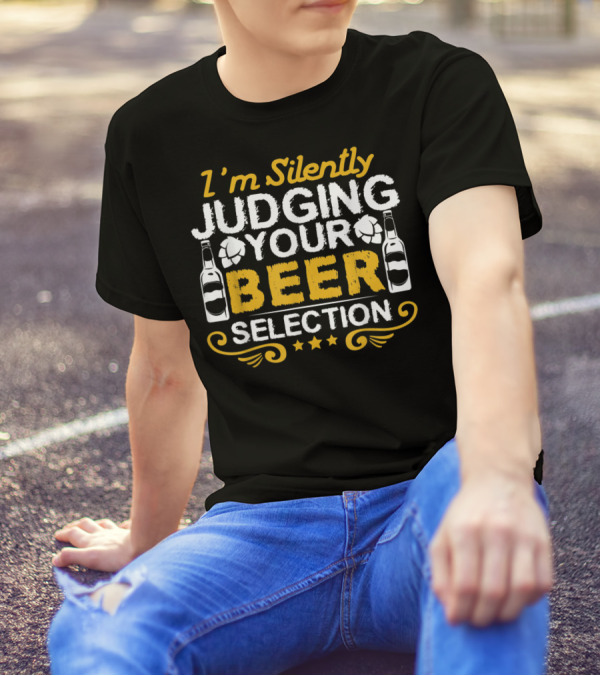 I'm Silently Judging Your Beer Selection Craft Beer Home Brew For Brewer T-Shirt