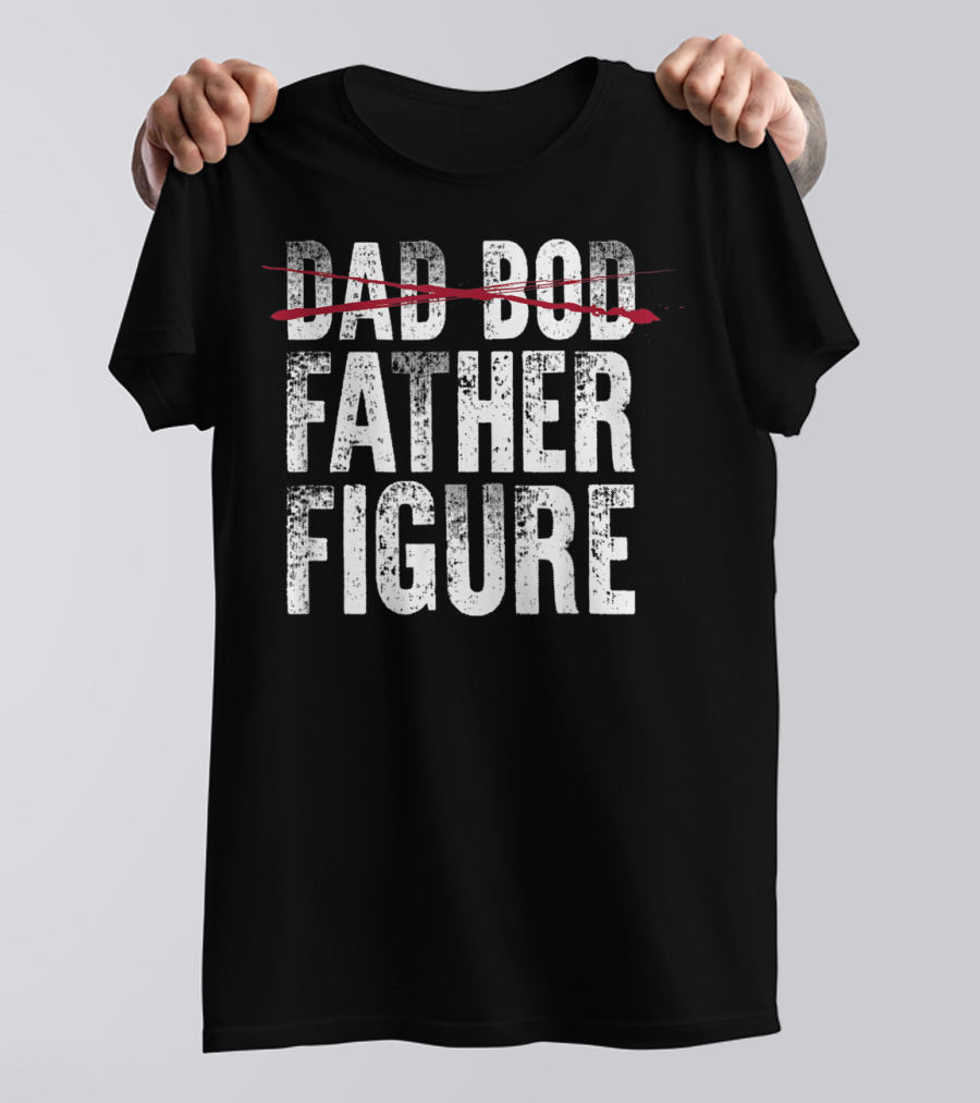 Dad Bod Crossed Out Father Figure Funny Fathers T-Shirt