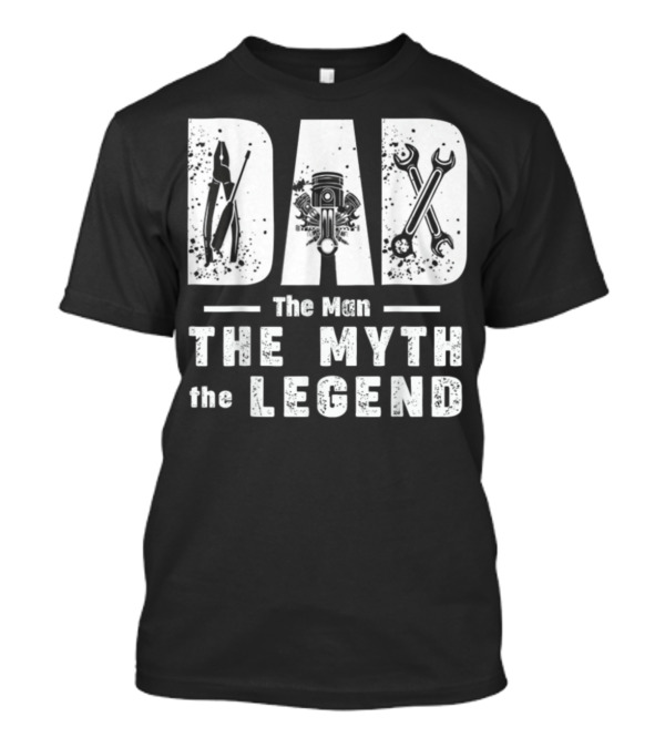 Dad The Man The Myth The Legend With Mechanic Tools And Engine T-Shirt